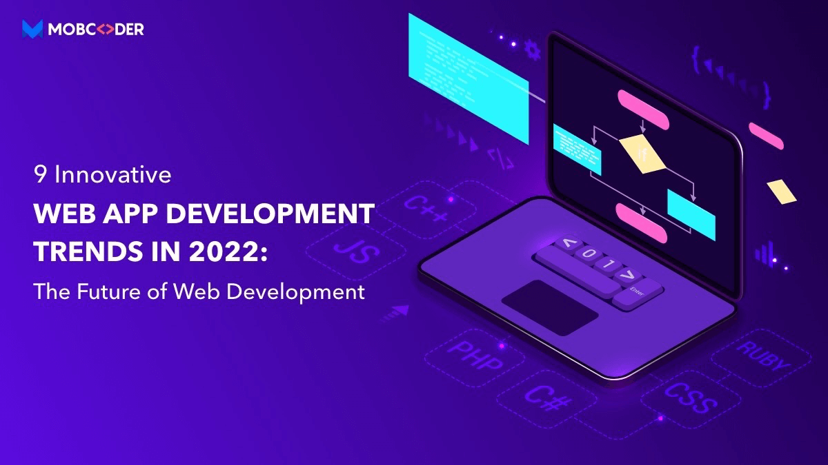 9 Innovative Web App Development Trends In 2022: The Future of Web Development