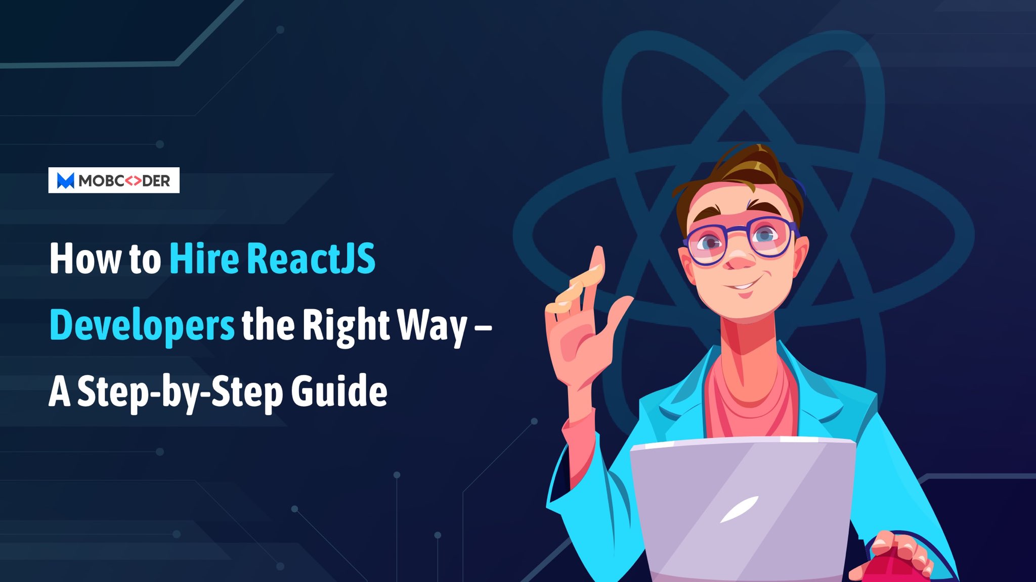 How to Hire ReactJS Developers the Right Way – A Step-by-Step Guide