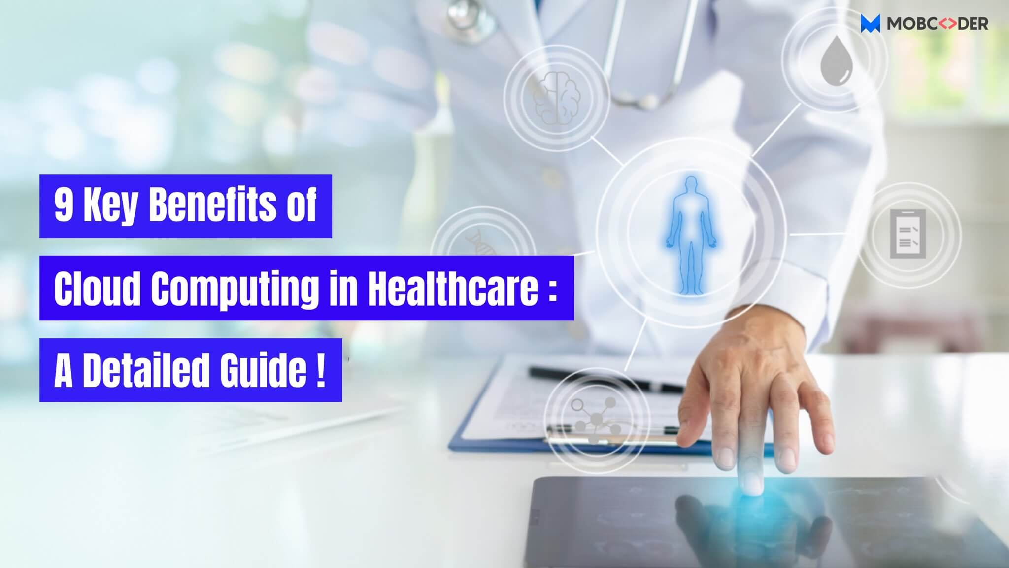 9 Key Benefits of Cloud Computing in Healthcare: A Detailed Guide!