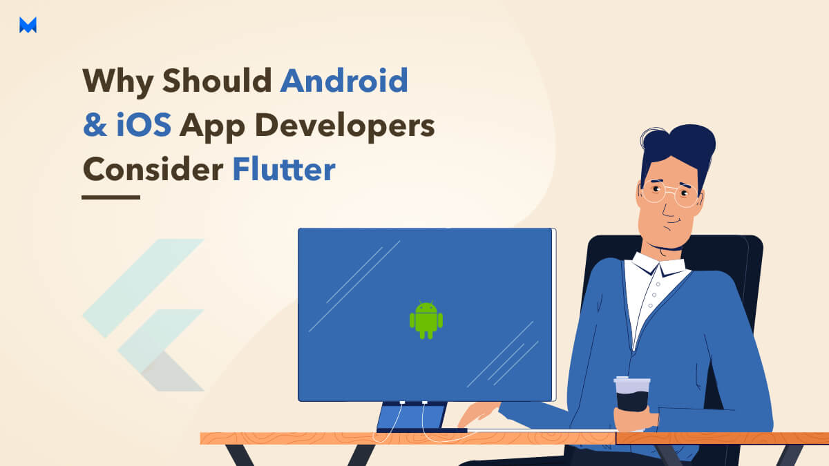 Why Should Android & iOS App Developers Consider Flutter?