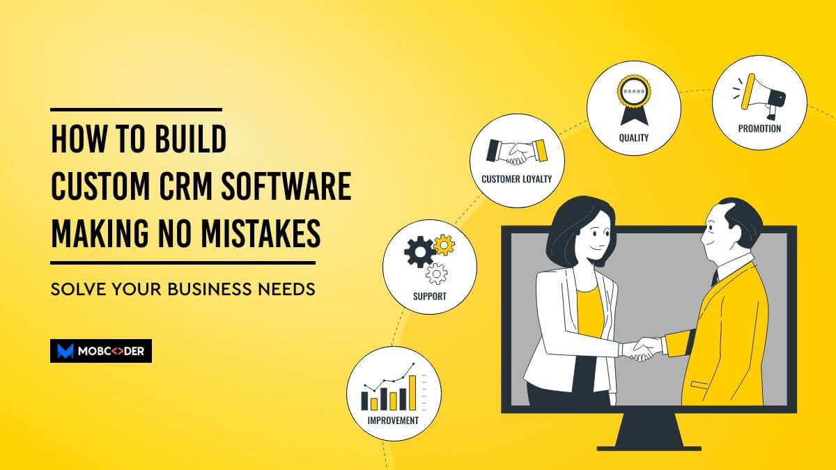 How to build a custom CRM Software making no mistakes: A Complete Guide!