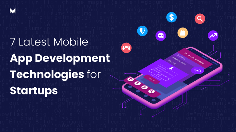 7 Latest Mobile App Development Technologies for Startups